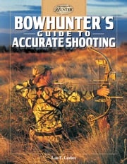 Bowhunter's Guide to Accurate Shooting Lon E. Lauber