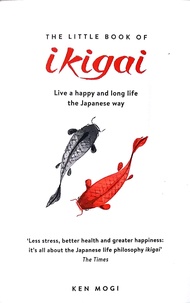 The Little Book of Ikigai : The secret Japanese way to live a happy and long life [Paperback]