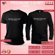 T SHIRT COTTON NEVER GIVE UP BAJU LENGAN PENDEK DAN PANJANG SHIRT LELAKI DAN SHIRT PEREMPUAN