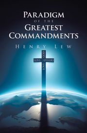 Paradigm of the Greatest Commandments Henry Lew