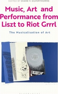 Music, Art and Performance from Liszt to Riot Grrrl：The Musicalization of Art