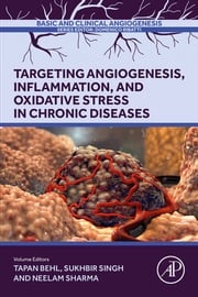 Targeting Angiogenesis, Inflammation and Oxidative Stress in Chronic Diseases Tapan Behl, PhD