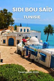 Sidi Bou Saïd, Tunisie ;travel guide 2024 thomas jony