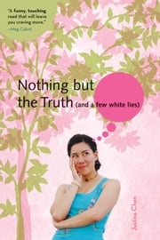 Nothing But the Truth (and a few white lies) Justina Chen