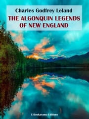 The Algonquin Legends of New England Charles Godfrey Leland
