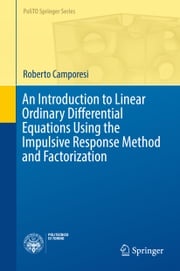 An Introduction to Linear Ordinary Differential Equations Using the Impulsive Response Method and Factorization Roberto Camporesi