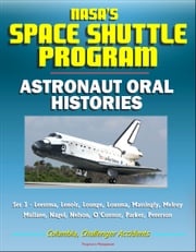 NASA's Space Shuttle Program: Astronaut Oral Histories (Set 3) - Leestma, Lenoir, Lounge, Lousma, Mattingly, Melroy, Mullane, Nagel, Nelson, O'Connor, Parker, Peterson - Columbia, Challenger Accidents Progressive Management