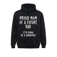 Proud Mom Of A Future Dad I'M Gonna Be A Grandma Shirt Male Special Summer Hoodies Labor Day Sweatshirts Cosie Long Sleeve Hoods Size Xxs-4Xl