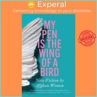 My Pen Is the Wing of a Bird - New Fiction by Afghan Women by  (UK edition, paperback)