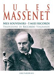 Jules Massenet - Mes souvenirs - I miei ricordi Jules Massenet