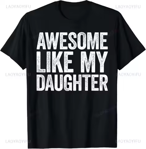 Awesome Like My Daughter T-Shirt Casual Fashion Loose Summer Style Dad Fathers Day TShirt Comfort Br