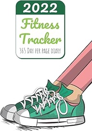 2022 Fitness Tracker – 365 Day Per Page Diary For Diet And Exercise Planning: A Fitness and Nutritio
