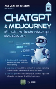 Sach - CHATGPT & MIDJOURNEY: Kỹ Thuật Tạo Hình Ảnh và Content Bằng Công Cụ AI