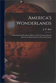 America's Wonderlands: A Pictorial and Descriptive History of our Country's Scenic Marvels as Delineated by by pen and Camera