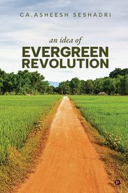 An Idea of Evergreen Revolution CA. Asheesh Seshadri