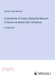 126957.A Gentleman of France; Being the Memoirs of Gaston de Bonne Sieur de Marsac: in large print