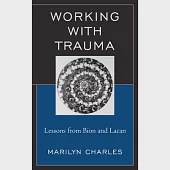 Working with Trauma: Lessons from Bion and Lacan