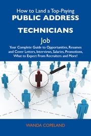 How to Land a Top-Paying Public address technicians Job: Your Complete Guide to Opportunities, Resumes and Cover Letters, Interviews, Salaries, Promotions, What to Expect From Recruiters and More Copeland Wanda