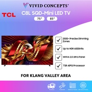 [Klang Valley Area] Malaysia Set TCL TV C8L SQD-MiniLED TV 75" | 85"