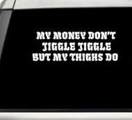 My Money Dont Tiggle Tiggle But My Things Do Sarcastic Humor Quote Window Laptop Vinyl Decal Decor Mirror Wall Bathroom Bumper Stickers for Car Funny 6 Inch