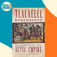 Tlacaelel Remembered : Mastermind of the Aztec Empire by Susan Schroeder (US edition, hardcover)