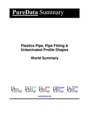 Plastics Pipe, Pipe Fitting &amp; Unlaminated Profile Shapes World Summary Editorial DataGroup