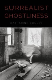 Surrealist Ghostliness Katharine Conley
