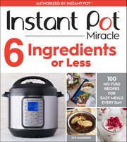 Instant Pot Miracle 6 Ingredients Or Less Ivy Manning