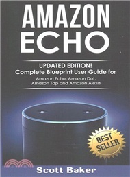 Amazon Echo ― Complete Blueprint User Guide for Amazon Echo, Amazon Dot, Amazon Tap, and Amazon Alex