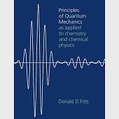 Principles of Quantum Mechanics: As Applied to Chemistry and Chemical Physics