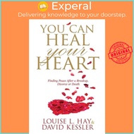 You Can Heal Your Heart Finding Peace After a Breakup, Divorce or by Louise L. Hay,David Kessler (UK