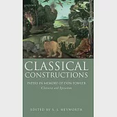 Classical Constructions: Papers in Memory of Don Fowler, Classicist and Epicurean