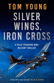 Silver Wings, Iron Cross Tom Young