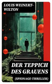 Der Teppich des Grauens (Spionage-Thriller) Louis Weinert-Wilton