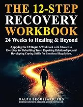 The 12-Step Recovery Workbook: 24 Weeks to Healing & Beyond