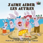 J’aime aider les autres (Children's Book in French) I Love to Help Shelley Admont