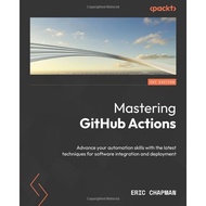 Mastering GitHub Actions: Advance your automation skills with the latest techniques for software int