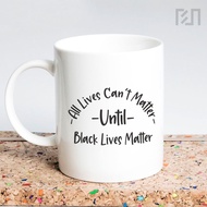 All lives can't matter until black lives matter Mug Quote