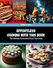 Effortless Cooking with this Book: The Ultimate Convection Oven Tips Guide