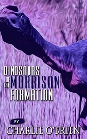 Dinosaurs of the Morrison Formation Charlie O'Brien