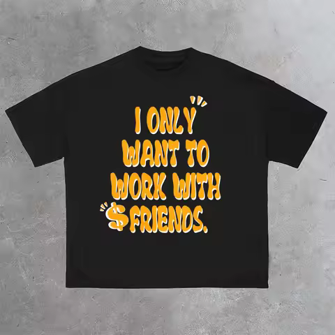 I Only Want To Work With Friends Letter Printed Cotton Short Sleeve T-Shirt Men Women Y2K Streetwear