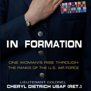 In Formation Lieutenant Colonel Cheryl Dietrich USAF (RET.)