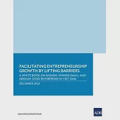 Facilitating Entrepreneurship Growth by Lifting Barriers: A White Book on Women-Owned Small and Medium-Sized Enterprises in Viet Nam