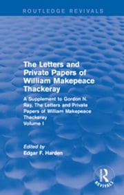 Routledge Revivals: The Letters and Private Papers of William Makepeace Thackeray, Volume I (1994) Edgar F. Harden