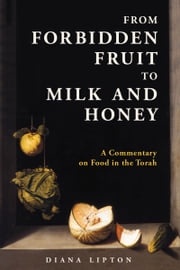 From Forbidden Fruit to Milk and Honey Diana Lipton