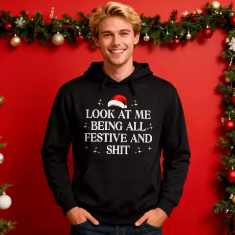 Look At Me Being All Festive and Shits Funny Xmas Clothing Christmas Men Women Unisex Casual Hoodies