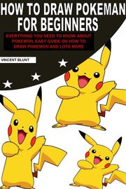 HOW TO DRAW POKEMON FOR BEGINNERS VINCENT BLUNT