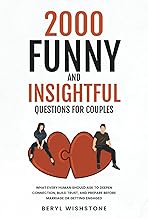2000 Funny and Insightful Questions for Couples: What Every Human Should Ask to Deepen Connection, B
