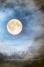 Journal de rêves - Carnet d'interprétation des rêves: Simple carnet de rêves à remplir - Pour noter 
