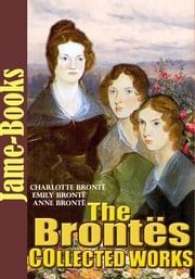 The Brontës’s Collected Works: 12 Works (Jane Eyre, Wuthering Heights , The Tenant of Wildfell Hall, Shirley ,Plus More!) Charlotte Brontë, Emily Brontë, Anne Brontë